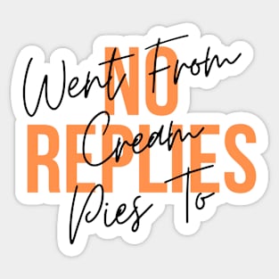 Went from cream pies to no replies Sticker